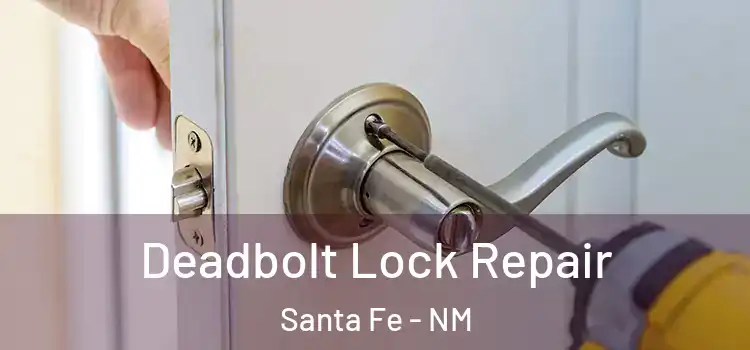 Deadbolt Lock Repair Santa Fe - NM