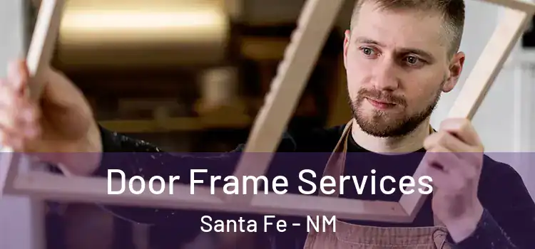 Door Frame Services Santa Fe - NM