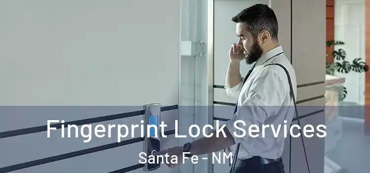 Fingerprint Lock Services Santa Fe - NM