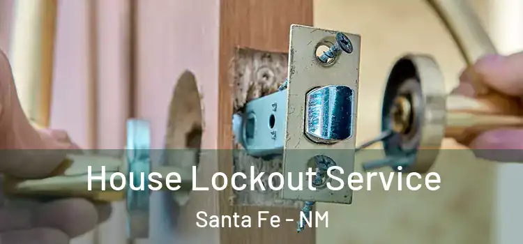 House Lockout Service Santa Fe - NM