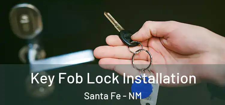 Key Fob Lock Installation Santa Fe - NM