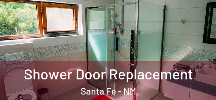 Shower Door Replacement Santa Fe - NM