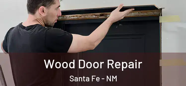 Wood Door Repair Santa Fe - NM